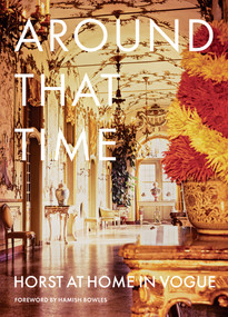 Around That Time (Horst at Home in Vogue) by Horst P. Horst, Valentine Lawford, Ivan Shaw, Hamish Bowles, 9781419722240
