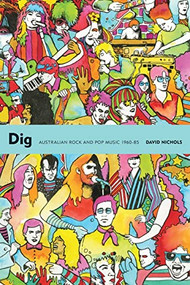 Dig (Australian Rock and Pop Music, 1960-85) by David Nichols, Dave Graney, 9781891241260