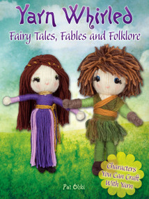 Yarn Whirled: Fairy Tales, Fables and Folklore (Characters You Can Craft With Yarn) by Pat Olski, 9780486810812