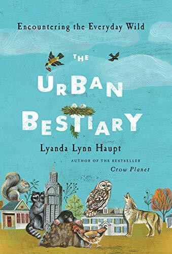 The Urban Bestiary (Encountering the Everyday Wild) by Lyanda Lynn Haupt, 9780316178525
