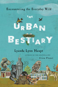The Urban Bestiary (Encountering the Everyday Wild) by Lyanda Lynn Haupt, 9780316178525