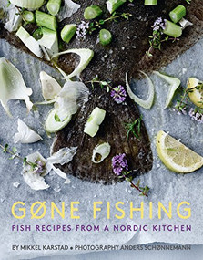 Gone Fishing (From river to lake to coastline and ocean, 80 simple seafood recipes) by Mikkel Karstad, 9781908337337