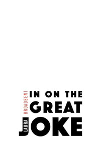In on the Great Joke by Laura Broadbent, 9781552453360