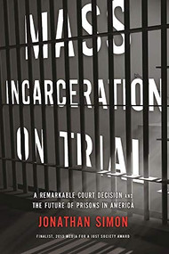 Mass Incarceration on Trial (A Remarkable Court Decision and the Future of Prisons in America) - 9781620972540 by Jonathan  Simon, 9781620972540