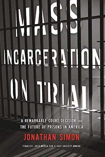 Mass Incarceration on Trial (A Remarkable Court Decision and the Future of Prisons in America) - 9781620972540 by Jonathan  Simon, 9781620972540