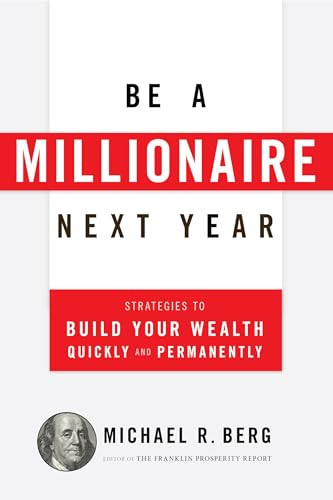 Be A Millionaire Next Year (Strategies to Build Your Wealth Quickly and Permanently) by Michael R. Berg, 9781630060640
