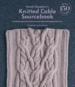 Norah Gaughan's Knitted Cable Sourcebook (A Breakthrough Guide to Knitting with Cables and Designing Your Own) by Norah Gaughan, Jared Flood, 9781419722394