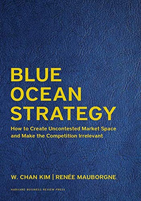 Blue Ocean Strategy, Expanded Edition (How to Create Uncontested Market Space and Make the Competition Irrelevant) - 9781633692879 by W. Chan Kim, Renée A. Mauborgne, 9781633692879