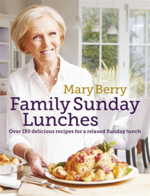 Mary Berry's Family Sunday Lunches by Mary Berry, 9781472229274