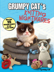 Grumpy Cat's Knitting Nightmares (More Than 15 Miserable Projects for You and Your Friends) by Grumpy Cat, 9780486806112