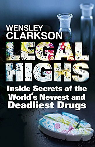 Legal Highs (Inside Secrets of the World's Newest and Deadliest Drugs) - 9781848667167 by Wensley Clarkson, 9781848667167