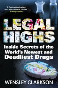 Legal Highs (Inside Secrets of the World's Newest and Deadliest Drugs) - 9781848667167 by Wensley Clarkson, 9781848667167