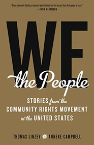 We the People (Stories from the Community Rights Movement in the United States) by Thomas Linzey, Anneke Campbell, 9781629632292