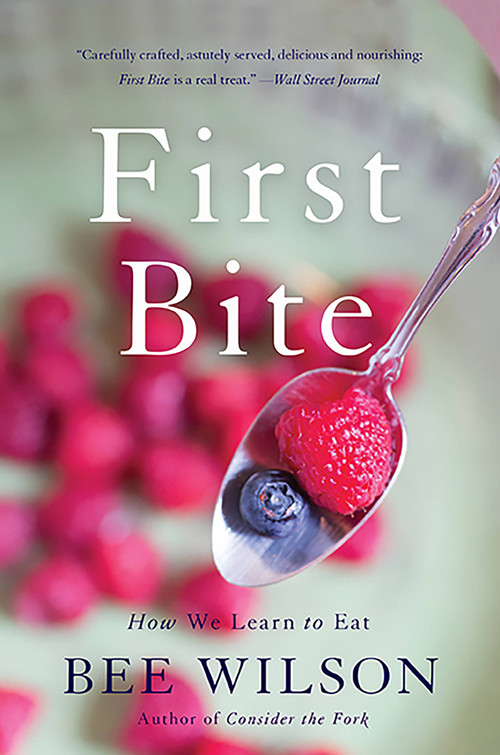 First Bite (How We Learn to Eat) by Bee Wilson, 9780465094127