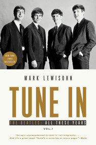 Tune In (The Beatles: All These Years) - 9781101903292 by Mark Lewisohn, 9781101903292