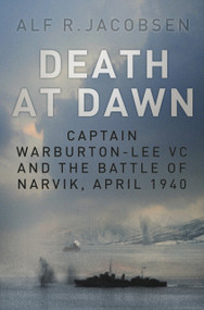 Death at Dawn (Captain Warburton-Lee VC and the Battle of Narvik, April 1940) by Alf R. Jacobsen, 9780750965378