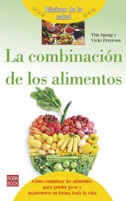La combinación de los alimentos (Spanish Edition) by Vicki Peterson, Tim Spong, 9788499173795