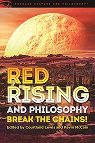 Red Rising and Philosophy (Break the Chains!) by Courtland Lewis, Kevin McCain, 9780812699470