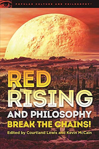 Red Rising and Philosophy (Break the Chains!) by Courtland Lewis, Kevin McCain, 9780812699470
