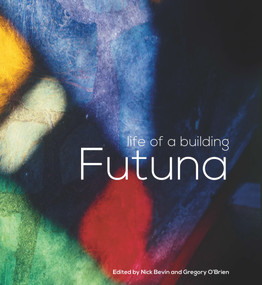 Futuna: Life of a Building by Nick Bevin, Gregory O'Brien, 9781776560523