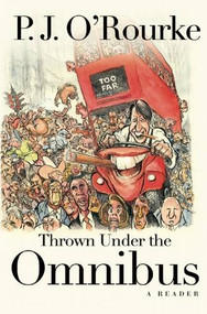 Thrown Under the Omnibus (A Reader) - 9780802125675 by P.  J. O'Rourke, 9780802125675