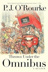 Thrown Under the Omnibus (A Reader) - 9780802125675 by P.  J. O'Rourke, 9780802125675