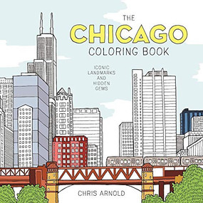 The Chicago Coloring Book (Iconic Landmarks and Hidden Gems (Adult Coloring Book)) by Chris Arnold, 9781572842151