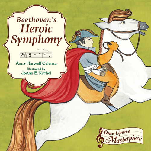 Beethoven's Heroic Symphony by Anna Harwell Celenza, Joann E. Kitchel, 9781580895309