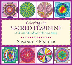 Coloring the Sacred Feminine (A Mini Mandala Coloring Book) by Susanne F. Fincher, 9781611804232