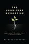 The Local Food Revolution (How Humanity Will Feed Itself in Uncertain Times) by Michael Brownlee, 9781623170004
