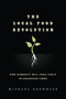 The Local Food Revolution (How Humanity Will Feed Itself in Uncertain Times) by Michael Brownlee, 9781623170004