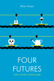 Four Futures (Life After Capitalism) by Peter Frase, 9781781688137