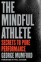 The Mindful Athlete (Secrets to Peak Performance) by George Mumford, 9781941529256
