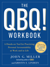 The QBQ! Workbook (A Hands-on Tool for Practicing Personal Accountability at Work and in Life) by John G. Miller, Kristin E. Lindeen, 9780143129912