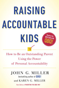 Raising Accountable Kids (How to Be an Outstanding Parent Using the Power of Personal Accountability) by John G. Miller, Karen G. Miller, 9780143130024
