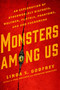 Monsters Among Us (An Exploration of Otherworldly Bigfoots, Wolfmen, Portals, Phantoms, and Odd Phenomena) by Linda S. Godfrey, 9780399176241