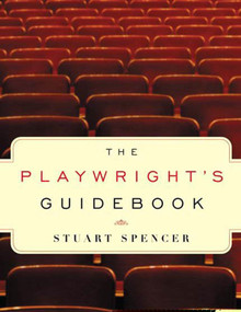 The Playwright's Guidebook (An Insightful Primer on the Art of Dramatic Writing) by Stuart Spencer, 9780571199914