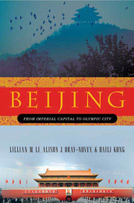 Beijing: From Imperial Capital to Olympic City by Lillian M. Li, Alison Dray-Novey, Haili Kong, 9780230605275