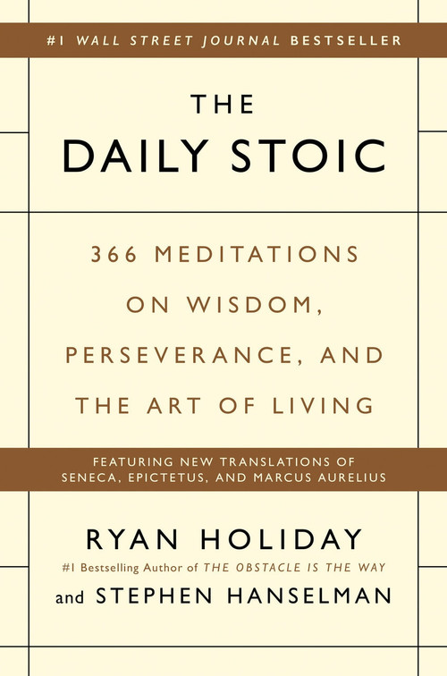 The Daily Stoic (366 Meditations on Wisdom, Perseverance, and the Art of Living) by Ryan Holiday, Stephen Hanselman, 9780735211735