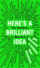 Here's a Brilliant Idea (104 Activities to Unleash Your Creativity) by The Brothers McLeod, 9780735215382