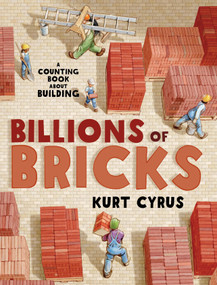 Billions of Bricks (A Counting Book About Building) by Kurt Cyrus, Kurt Cyrus, 9781627792738