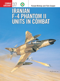 Iranian F-4 Phantom II Units in Combat by Farzad Bishop, Tom Cooper, Jim Laurier, 9781841766584