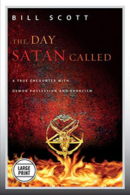 The Day Satan Called (A True Encounter with Demon Possession and Exorcism) - 9781455528882 by Bill Scott, 9781455528882