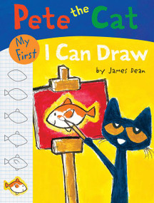 Pete the Cat: My First I Can Draw by James Dean, Kimberly Dean, James Dean, 9780062304438
