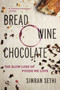 Bread, Wine, Chocolate (The Slow Loss of Foods We Love) - 9780061581083 by Simran Sethi, 9780061581083