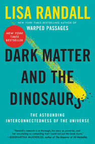 Dark Matter and the Dinosaurs (The Astounding Interconnectedness of the Universe) - 9780062328502 by Lisa Randall, 9780062328502
