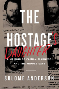 The Hostage's Daughter (A Story of Family, Madness, and the Middle East) by Sulome Anderson, 9780062385499