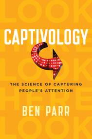 Captivology (The Science of Capturing People's Attention) - 9780062414885 by Ben Parr