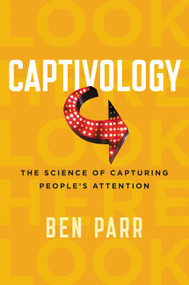 Captivology (The Science of Capturing People's Attention) - 9780062414885 by Ben Parr, 9780062414885