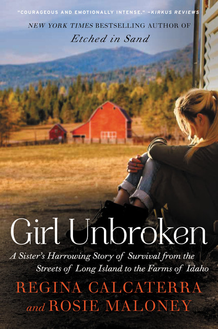 Girl Unbroken (A Sister's Harrowing Story of Survival from the Streets of Long Island to the Farms of Idaho) by Regina Calcaterra, Rosie Maloney, 9780062412584